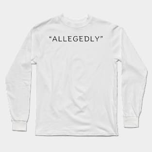 Allegedly Long Sleeve T-Shirt